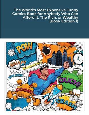The World's Most Expensive Funny Comics Book for Anybody Who Can Afford It, The Rich, or Wealthy (Book Edition