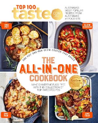 The All-in-One Cookbook: 100 Top-Rated Recipes for One-Pot, One-Pan, One-Tray and Your Slow Cooker