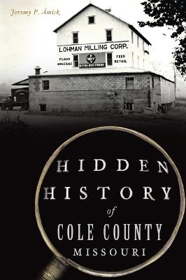 Hidden History of Cole County, Missouri