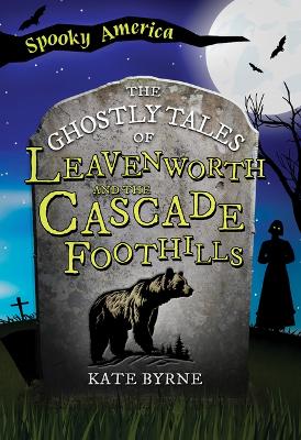 Ghostly Tales of Leavenworth and the Cascade Foothills