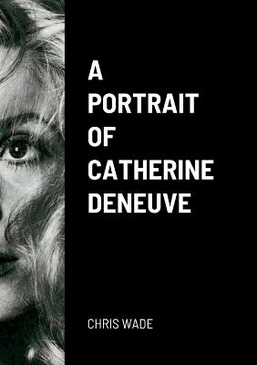 A Portrait of Catherine Deneuve