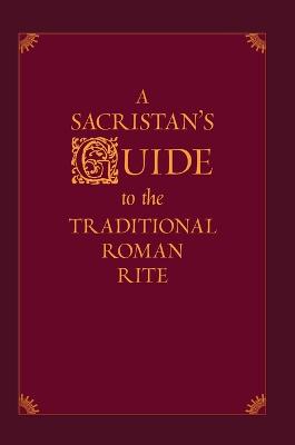 A Sacristan's Guide to the Traditional Roman Rite