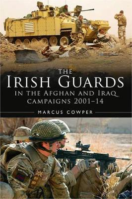 History of the Irish Guards in the Afghan and Iraq Campaigns 2001-2014