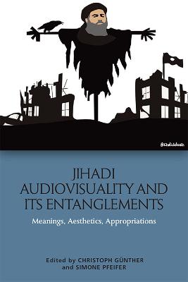 Jihadi Audiovisuality and its Entanglements