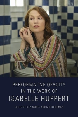 Performative Opacity in the Work of Isabelle Huppert