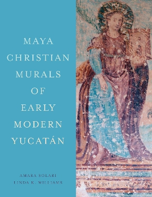 Maya Christian Murals of Early Modern Yucatan