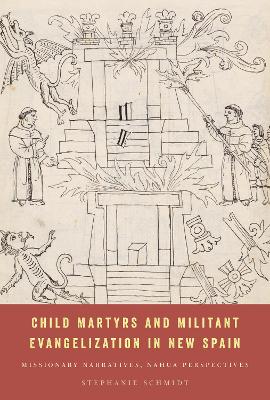 Child Martyrs and Militant Evangelization in New Spain