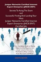 Juniper Networks Certified Internet Expert Enterprise (Jncie-Ent) Secrets to Acing the Exam and Successful Finding and Landing Your Next Juniper Netwo