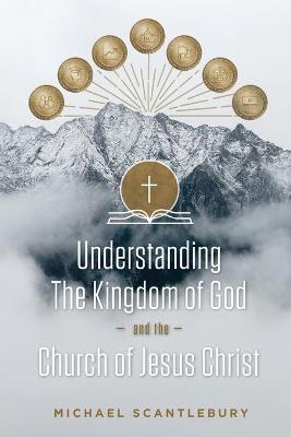 Understanding the Kingdom of God and the Church of Jesus Christ