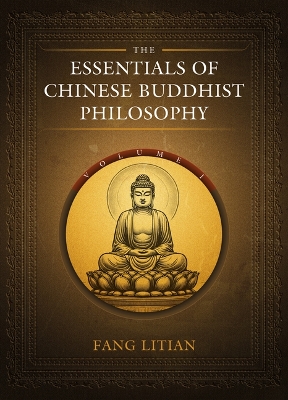 The Essentials of Chinese Buddhist Philosophy (Volume I)