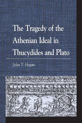 Tragedy of the Athenian Ideal in Thucydides and Plato
