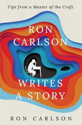 Ron Carlson Writes a Story