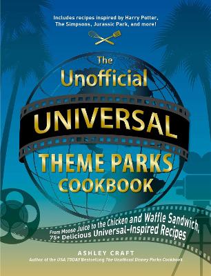 The Unofficial Universal Theme Parks Cookbook