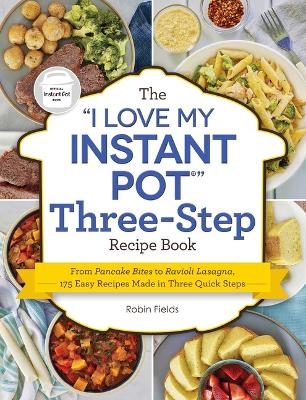 I Love My Instant Pot Three-Step Recipe Book