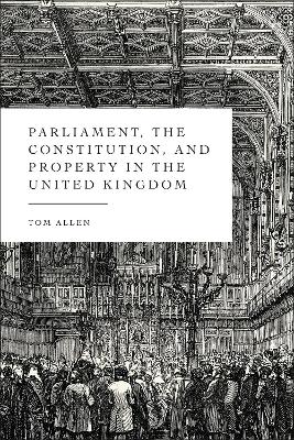 Parliament, the Constitution, and Property in the United Kingdom