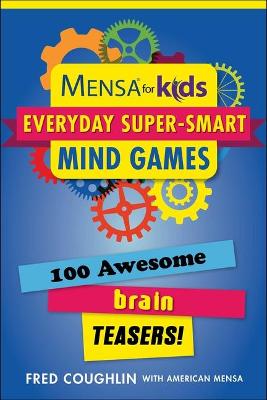 Mensa for Kids: Everyday Super-Smart Mind Games