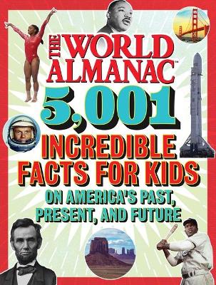 World Almanac 5,001 Incredible Facts for Kids on America's Past, Present, and Future