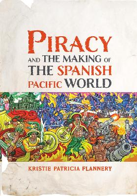 Piracy and the Making of the Spanish Pacific World