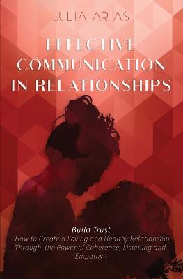 EFFECTIVE COMMUNICATION IN RELATIONSHIPS - Build Trust