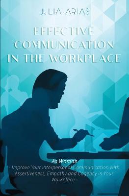 EFFECTIVE COMMUNICATION IN THE WORKPLACE - As Woman