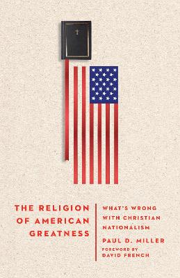 The Religion of American Greatness - What's Wrong with Christian Nationalism