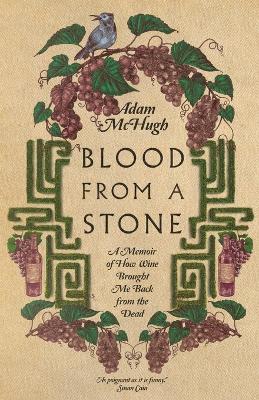 Blood From a Stone - A Memoir of How Wine Brought Me Back from the Dead