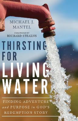 Thirsting for Living Water - Finding Adventure and Purpose in God`s Redemption Story