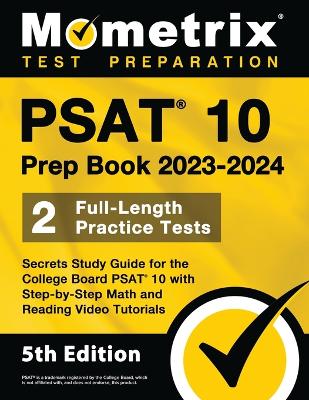 PSAT 10 Prep Book 2023 and 2024 - 2 Full-Length Practice Tests, Secrets Study Guide for the College Board PSAT 10 with Step-by-Step Math and Reading Video Tutorials