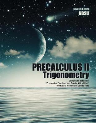 Precalculus II: Trigonometry: Customized Version of "Precalculus Functions and Graphs, 8th Edition" by Mustafa Munem and James Yizze