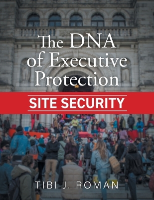 The DNA of Executive Protection Site Security