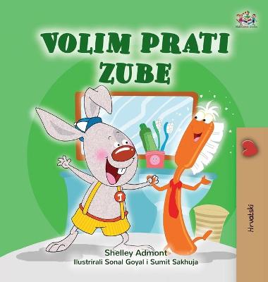 I Love to Brush My Teeth (Croatian Book for Kids)