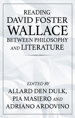 Reading David Foster Wallace Between Philosophy and Literature