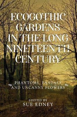 Ecogothic Gardens in the Long Nineteenth Century