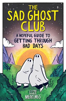 The The Sad Ghost Club: A Hopeful Guide for Getting Through Bad Days