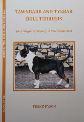 Tawnbarr and Tyebar Bull Terriers from a Catalogue of Calamity to New Beginnings