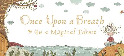 Once Upon a Breath... In a Magical Forest