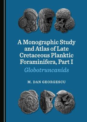 A Monographic Study and Atlas of Late Cretaceous Planktic Foraminifera, Part I