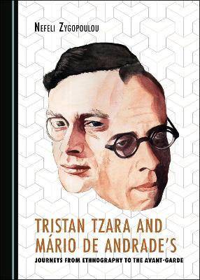 Tristan Tzara and Mario de Andrade's Journeys from Ethnography to the Avant-Garde