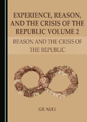 Experience, Reason, and the Crisis of the Republic Volume 2
