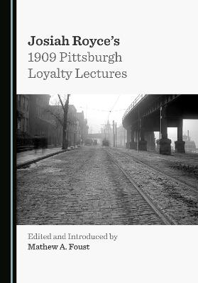Josiah Royce's 1909 Pittsburgh Loyalty Lectures