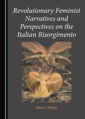 Revolutionary Feminist Narratives and Perspectives on the Italian Risorgimento