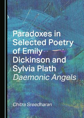 Paradoxes in Selected Poetry of Emily Dickinson and Sylvia Plath