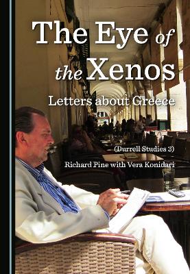 The Eye of the Xenos, Letters about Greece (Durrell Studies 3)