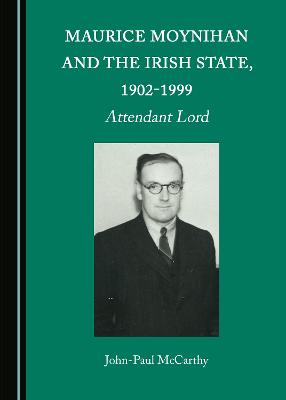 Maurice Moynihan and the Irish State, 1902-1999