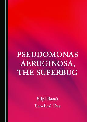 Pseudomonas aeruginosa, the Superbug