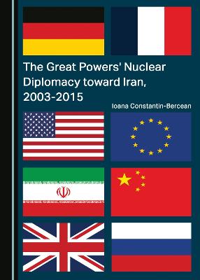 The Great Powers' Nuclear Diplomacy toward Iran, 2003-2015