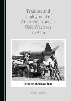 Training and Deployment of America's Nuclear Cold Warriors in Asia