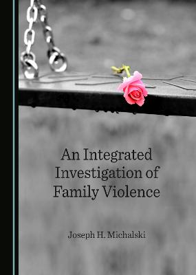 An Integrated Investigation of Family Violence