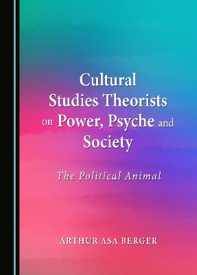 Cultural Studies Theorists on Power, Psyche and Society