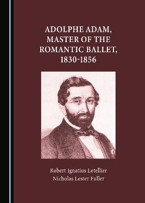 Adolphe Adam, Master of the Romantic Ballet, 1830-1856